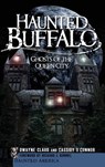 Haunted Buffalo: Ghosts of the Queen City - Dwayne Claud - 9781540220530
