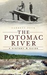 The Potomac River: A History & Guide - Garrett Peck - 9781540221186