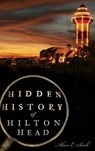 Hidden History of Hilton Head - Alice E. Sink - 9781540223739