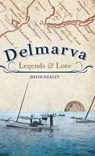 Delmarva Legends & Lore - HEALEY,  David - 9781540224064