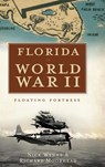 Florida in World War II: Floating Fortress - WYNNE,  Nick - 9781540224095