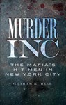 Murder, Inc: The Mafia's Hit Men in New York City - Graham K. Bell - 9781540225214