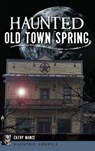 Haunted Old Town Spring - Cathy A. Nance - 9781540226525