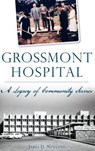 Grossmont Hospital: A Legacy of Community Service - James D. Newland - 9781540227935