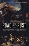 Road to Rust: The Disintegration of the Steel Industry in Western Pennsylvania and Eastern Ohio - Dale Richard Perelman - 9781540228444