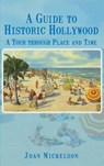 A Guide to Historic Hollywood: A Tour Through Place and Time - Joan Mickelson - 9781540229090