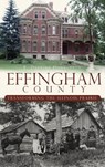 Effingham County: Transforming the Illinois Prairie - F. Delaine Donaldson - 9781540229489