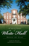 A History of White Hall: House of Clay - Lashe D. Mullins - 9781540230409