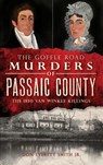 The Goffle Road Murders of Passaic County: The 1850 Van Winkle Killings - Don Everett Smith - 9781540230423