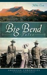 Big Bend Tales - Mike Cox - 9781540230461