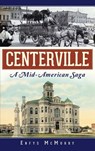 Centerville: A Mid-American Saga - Enfys McMurry - 9781540231918