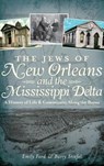 The Jews of New Orleans and the Mississippi Delta: A History of Life and Community Along the Bayou - Emily Ford - 9781540231963