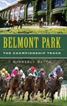 Belmont Park: The Championship Track - Kimberly Gatto - 9781540232267