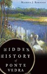 Hidden History of Ponte Vedra - Maurice J. Robinson - 9781540232540
