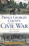 Prince George's County and the Civil War: Life on the Border - Nathania A. Branch Miles - 9781540232694