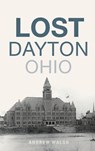 Lost Dayton, Ohio - Andrew Walsh - 9781540234148