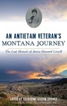 An Antietam Veteran's Montana Journey: The Lost Memoir of James Howard Lowell - Katharine Seaton Squires - 9781540235350