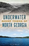Underwater Ghost Towns of North Georgia - RUSSELL,  Lisa M. - 9781540235602