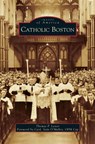 Catholic Boston - Thomas P. Lester - 9781540235732