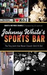 Johnny White's Sports Bar: The Tiny Joint That Never Closed--Until It Did - Marita Woywod Crandle - 9781540237095