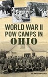 World War II POW Camps in Ohio - James Van Keuren - 9781540237101