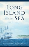 Long Island and the Sea: A Maritime History - Bill Bleyer - 9781540238405