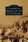 Commercial Fishing on the Outer Banks - R. Wayne Gray - 9781540239112