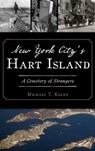 New York City's Hart Island: A Cemetery of Strangers - Michael T. Keene - 9781540240941