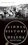 Hidden History of Helena, Montana - Ellen Baumler - 9781540241511
