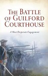 BATTLE OF GUILFORD COURTHOUSE - John R. Maass - 9781540242389