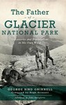 FATHER OF GLACIER NATL PARK - George Bird Grinell - 9781540242501