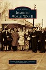 Idaho in World War II - Students from Idaho State University's s - 9781540243560