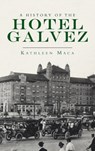 History of the Hotel Galvez - Kathleen Maca - 9781540246141