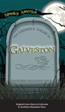 Ghostly Tales of Galveston - Kathleen Shanahan Maca - 9781540247681