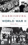 Harrisburg in World War II - Rodney Ross - 9781540247971