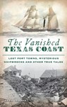 Vanished Texas Coast - Mark Lardas - 9781540248619