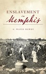 Enslavement in Memphis - G Wayne Dowdy - 9781540249210