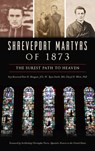 Shreveport Martyrs of 1873 - Very Reverend Peter B Mangum Jcl ; W Ryan Smith Ma ; Cheryl H White - 9781540250247