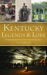 Kentucky Legends and Lore - Alan Brown - 9781540250315