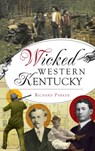 Wicked Western Kentucky - Richard Parker - 9781540250889