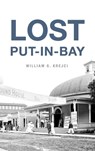 Lost Put-In-Bay - William G Krejci - 9781540252425