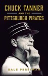 Chuck Tanner and the Pittsburgh Pirates - Dale Richard Perelman - 9781540257895
