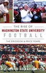 Rise of Washington State University Football: The Erickson & Price Years - Ben Donahue - 9781540258250