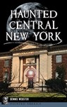 Haunted Central New York - Dennis Webster - 9781540258328