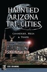 Haunted Arizona Tri-Cities - Debe Branning - 9781540264626