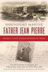 Shreveport Martyr Father Jean Pierre - Peter B. Magnum ; William Ryan Smith ; Cheryl H. White - 9781540265746