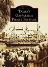 Tampa's Gasparilla Pirate Festival - Ye Mystic Krewe of Gasparilla - 9781540299611