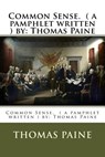 Common Sense. ( a pamphlet written ) by: Thomas Paine - Thomas Paine - 9781540358844