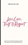 Love, Care, Trust & Respect - Natalie Lue - 9781540371669