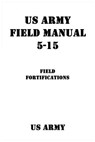 US Army Field Manual 5-15 Field Fortifications - Patrick J. Shrier - 9781540391131